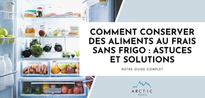 Comment conserver des aliments au frais sans frigo : astuces et solutions