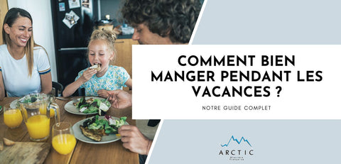 Comment bien manger pendant les vacances ?