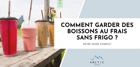 Comment garder des boissons au frais sans frigo ?